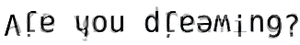 An accurate representation of how text may appear within a dream.